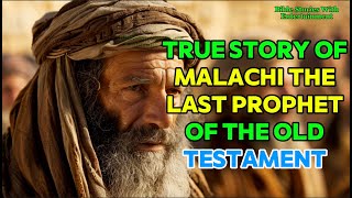 True Story of Malachi The Last Prophet of the Old Testament  God’s Desire for People to Seek Him [upl. by Eiramlatsyrc377]