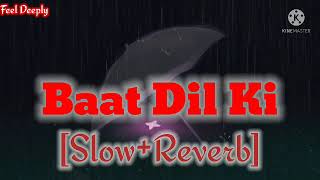 Baat Dil Ki SlowReverb  Feel Deeply [upl. by Xyla]