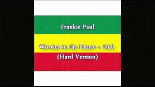 Frankie Paul  Worries in the Dance  Dub Hard Version [upl. by Raven]