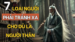 7 Kiểu Người Tuyệt Đối Tránh Xa Không Được Kết Giao Kể Cả Người Thân Hàng Xóm  Cổ Nhân Dạy [upl. by Ybsorc]