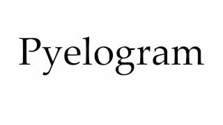 How to Pronounce Pyelogram [upl. by Hardner]