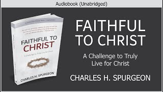 Faithful to Christ  Charles H Spurgeon  Christian Audiobook [upl. by Abihsat]