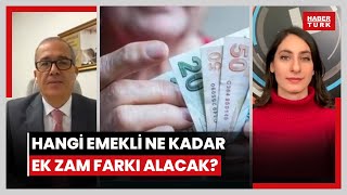 Hangi emekli ne kadar ek zam farkı alacak Ek zam farkları ne zaman hesaplara yatacak [upl. by Fremont]