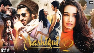 Aashiqui 2 Full Movie  Aditya Roy Kapur  Shraddha Kapoor  Shaad R  Mahesh T  Review amp Facts [upl. by Carlynne783]