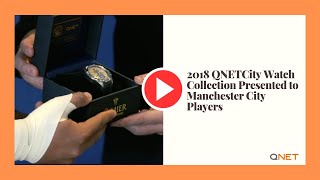 QNET Swiss Watches  2018 QNETCity Watch Collection Presented to Manchester City Players [upl. by Okorih541]