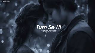 Tum Se Hi slowed and reverb Mohit Chauhan [upl. by Meece]