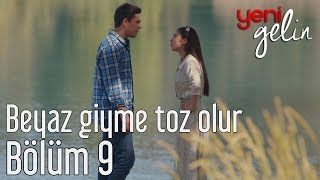 Yeni Gelin 9 Bölüm  Beyaz Giyme Toz Olur [upl. by Marleah]