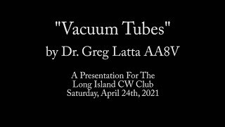 Vacuum Tubes  A Presentation for the Long Island CW Club [upl. by Akerboom]