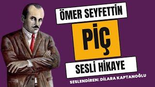 Ömer Seyfettin  PİÇ  Sesli Hikaye [upl. by Alyose]