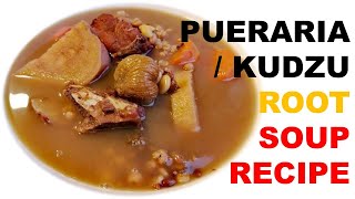 PUERARIA  KUDZU ROOT SOUP RECIPE [upl. by Field]