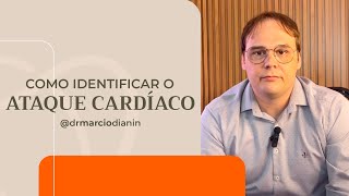 COMO IDENTIFICAR UM ATAQUE CARDÍACO  Dr Marcio Dianin [upl. by Cesare]