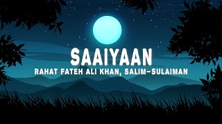 Saaiyaan Lyrics  Rahat Fateh Ali Khan Salim–Sulaiman [upl. by Kannav]