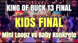 Mini Loopz vs Baby Konkrete  KING OF BUCK 13 FINAL  KIDS FINAL [upl. by Iror528]