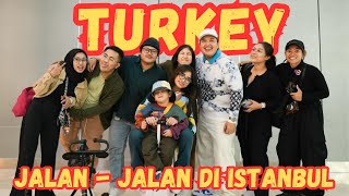 JALANJALAN KE TURKI SAMA GALA amp TEAM EARSUN DAY1 [upl. by Oiramrej]