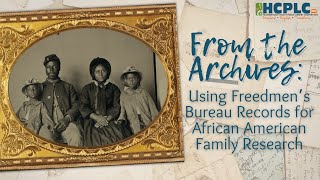 From the Archives Using Freedmen’s Bureau Records for African American Family Research [upl. by Ahsenek271]