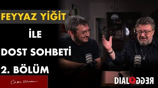 Feyyaz Yiğit ile Dost Sohbeti ⎮ 2Bölüm [upl. by Gayle26]