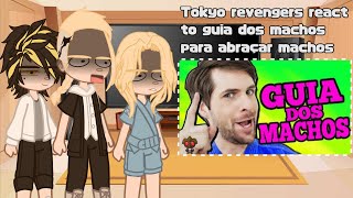 ✨★Tokyo revengers react to quotGuia dos machos para abraçar machosquot★✨ [upl. by Cassidy309]