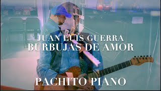 quotBurbujas de Amorquot Juan Luis Guerra Cover Pachito Piano [upl. by Nadnarb]