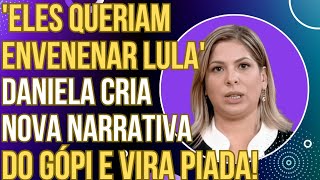 quotELES QUERIAM ENVENEN4R O LULAquot Daniela Lima tem piripaque com narrativa de gópi e vira piada [upl. by Thagard]