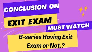 Biggest Conclusion On Exit Exam  Bseries Having Exit Exam or Not [upl. by Ym]