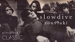 Slowdive  Souvlaki  Pitchfork Classic [upl. by Maier226]