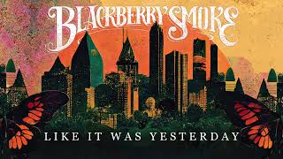 Blackberry Smoke  Like It Was Yesterday Official Audio [upl. by Eelrefinnej832]