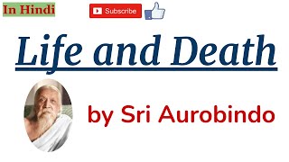 Life And Death by Sri Aurobindo  Summary and Line by Line Explanation in Hindi [upl. by Guinn466]