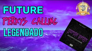 Future  Perkys Calling Legendado [upl. by Yllaw]