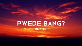 Hev Abi  Pwede Bang Lyrics Video [upl. by Novek]