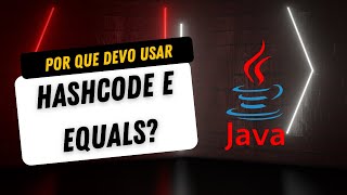 PARA QUE SERVE OS MÉTODOS HASHCODE E EQUALS EM UMA CLASSE JAVA [upl. by Adnohsed524]