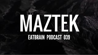 Maztek  Eatbrain Podcast Ep 039 [upl. by Aliakam]