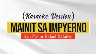 Mainit Sa Impyerno by Pastor Rafael Rafailes Karaoke [upl. by Heer]