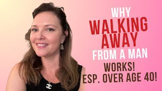 Why Walking Away From A Man Works  Esp Over Age 40  Walk Away From a Man Without Leaving [upl. by Ginnie]