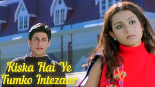 Kiska Hai Ye Tumko Intezaar Mai Hoon NaShahrukh KhanMain Hoon Nasong singing🎤 [upl. by Ellenwahs]