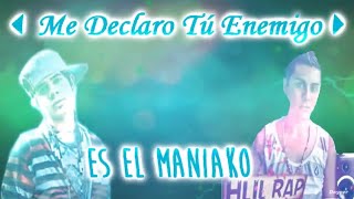 💕 ME DECLARO TÚ ENEMIGO 💕 MANIAKO FT HLILRAP  VIDEO LYRICS  ESTRENO [upl. by Dnomsed]