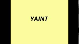 How to Pronounce YAINT [upl. by Carnes905]