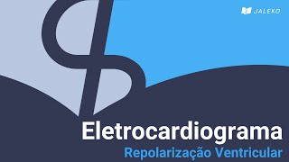 Eletrocardiograma  Repolarização Ventricular [upl. by Herschel257]