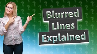 Why do I see blurred lines [upl. by Euqinemod181]