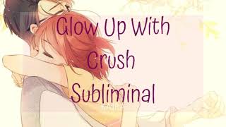 Glow Up With Crush Subliminal ONE LISTEN Requested Kairas Subliminal [upl. by Jennica241]