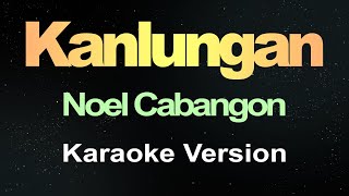 Kanlungan  Noel Cabangon Karaoke Version [upl. by Gene]