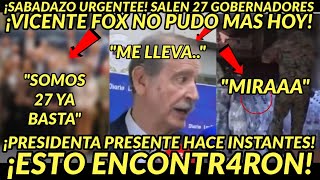 SABADO URGENTEE SALEN 27 GOBERNADORES SE ACABO ESTO ENCONTRAROON NO PUDO MAS VICENTE FOX [upl. by Yacov706]