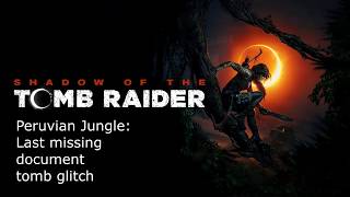 Shadow of the Tomb Raider Peruvian Jungle Document Glitch 100 Completion Bug [upl. by Geier801]