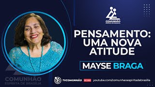 Mayse Braga 2024  PENSAMENTO UMA NOVA ATITUDE PALESTRA ESPÍRITA [upl. by Earesed]