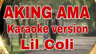 AKING AMA KARAOKE VERSION  LIL COLI [upl. by Watson784]