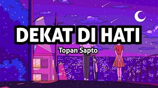 TOPAN SAPTO  Dekat di Hati Official Lyric Video [upl. by Wattenberg]