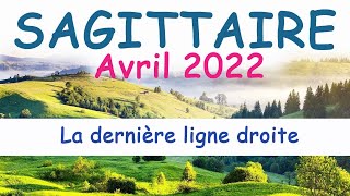 ♐ SAGITTAIRE  Avril 2022  quot Une dernière ligne droite quot Guidance n°1✨☘️ [upl. by Rosalinda]