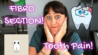 FIBRO SECTION  TOOTH PAIN [upl. by Hardwick]