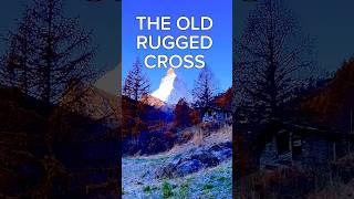 THE OLD RUGGED CROSS hymn gospel worship matterhorn [upl. by Amirak]