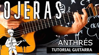 OJERAS  ANTHRÉS  TUTORIAL GUITARRA CÓMO TOCAR quotOJERASquot DE ANTHRÉS EN GUITARRA [upl. by Kokaras]