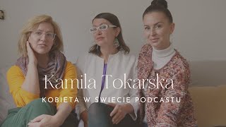 KOBIETA W ŚWIECIE PODCASTU🎤  KAMILA TOKARSKA [upl. by Aibsel537]